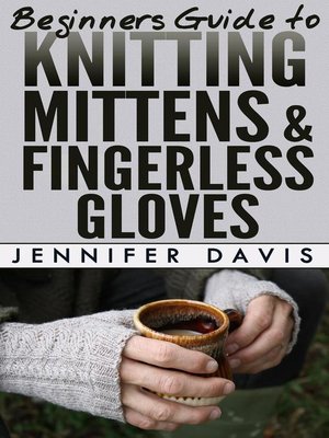 cover image of Beginners Guide to Knitting Mittens and Fingerless Gloves
